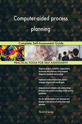 Computer Aided Process Planning Complete Self Assessment Guide By