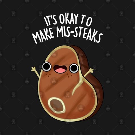 It S Okay To Make Mis Steaks Funny Steak Pun Steak Puns T Shirt