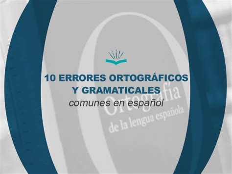 10 Errores Ortográficos Y Gramaticales Comunes En Español Ediciones Kitzalet Editorial Digital