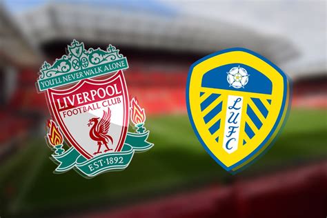 Liverpool Vs Leeds Prediction Kick Off Time Tv Live Stream Team