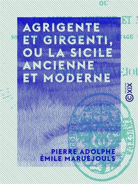 Agrigente Et Girgenti Ou La Sicile Ancienne Et Moderne Ebook Pierre