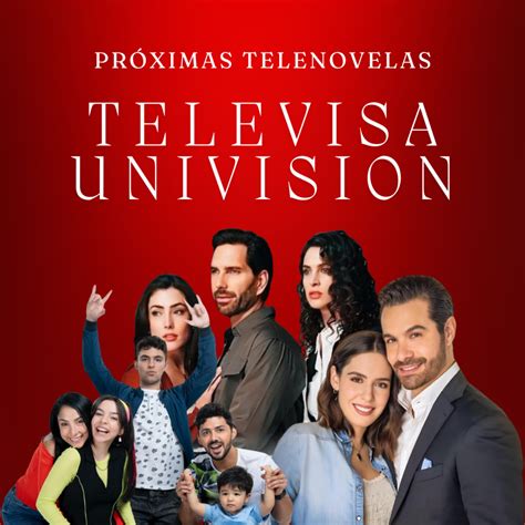 Próximas Telenovelas Televisa Univisión 2024