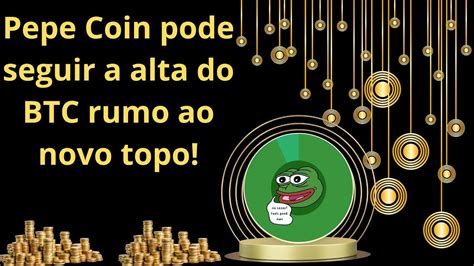 Pepe Coin Pepe Pode Subir Muito Forte Se O Btc For Romper Um Novo Topo