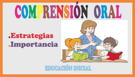 Comprensi N Oral Concepto Estrategias E Importancia Educaci N Inicial