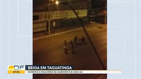 Homens E Mulheres Brigam Em Uma Rua De Taguatinga Bom Dia DF G1