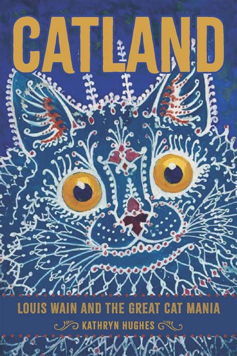 Catland Louis Wain And The Great Cat Mania Hughes Kathryn