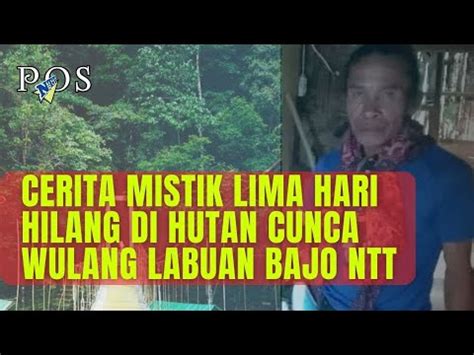 Cerita Mistik Lima Hari Hilang Di Hutan Cunca Wulang Labuan Bajo Ntt