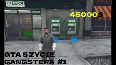 GTA 5 ZYCIE GANGSTERA 1 zarobiłem 45k z bankomatów YouTube