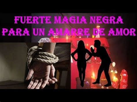 FUERTE MAGIA NEGRA PARA UN AMARRE DE AMOR Magia Negra Magia Amor