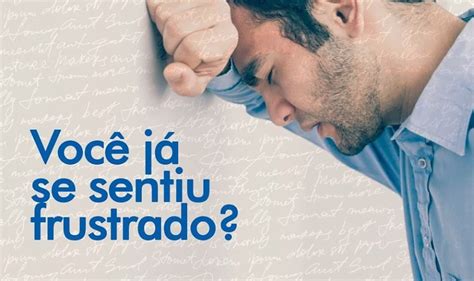 O Que Significa Frustrado - Você já se sentiu frustrado? - promessistas.org