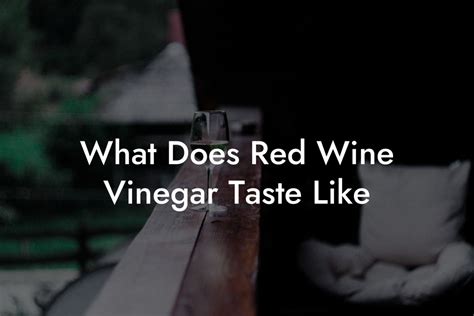 What Does Red Wine Vinegar Taste Like Black Wine Club