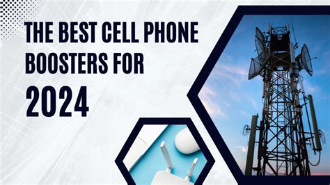 The Best Cell Phone Boosters For 2024