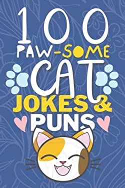 100 Paw-Some Cat Jokes And Cat Puns Book: Funny Cat Joke Book for Kids ...