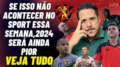 SE ISSO NÃO ACONTECER NO SPORT ESSA SEMANA 2024 SERÁ AINDA PIOR NA