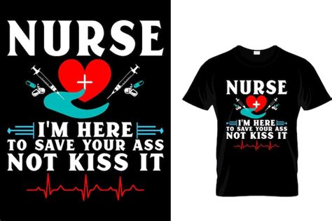 Premium Vector Nurse I M Here To Save Your Ass Not Kiss It Nurse T Shirt