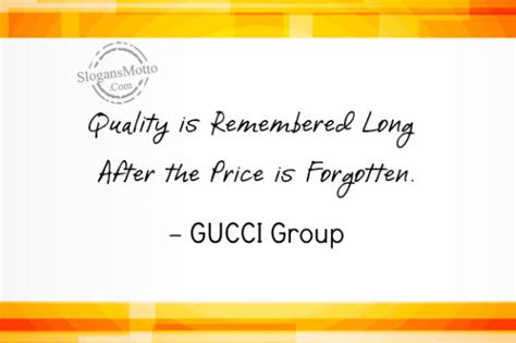 Quality Is Remembered Long After The Price Is Forgotten Gucci