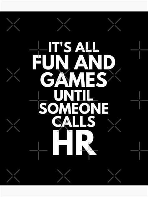 Its All Fun And Games Until Someone Calls Hr Office Job Humor Poster