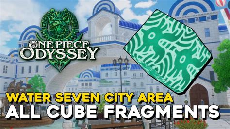 One Piece Odyssey Water Seven City Area All Cube Fragment Locations