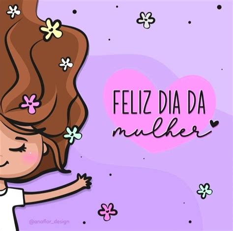 Pin De Dalete Crepaldi Em Comemora Es Dia Da Mulher Feliz Dia Da