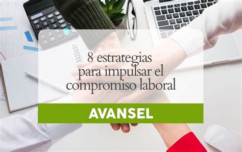 8 Estrategias Para Impulsar El Compromiso Laboral Avansel