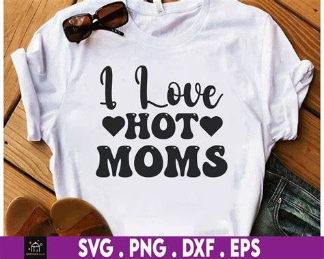 I Love Hot Moms Svg Love Svg Hot Moms Gift I Love Hot Moms Svg Fun