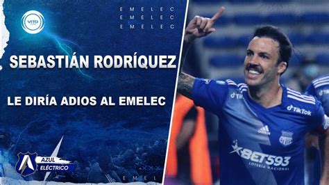 SEBASTIÁN RODRÍGUEZ LE DIRÁ ADIOS AL EMELEC YouTube