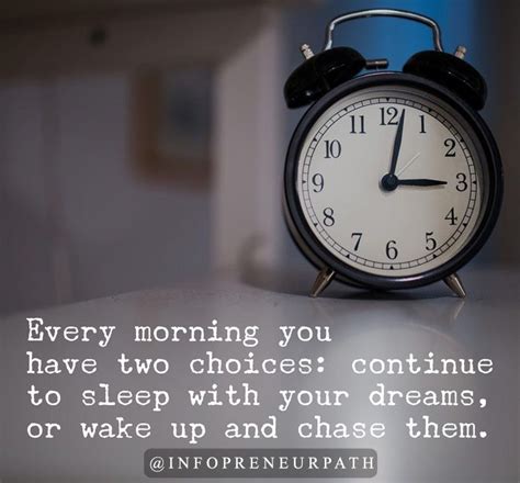 Every Morning You Have Two Choices Continue To Sleep With Your Dreams