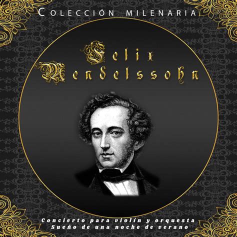 Colección Milenaria Felix Mendelssohn Concierto para violín y