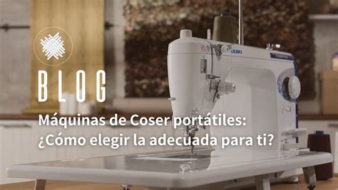 Máquinas de Coser portátiles Cómo elegir la adecuada para ti