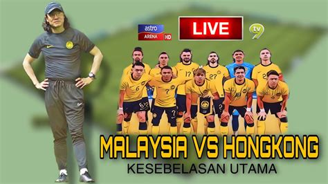 Malaysia Vs Hong Kong Harimau Muda Optimis Untuk Menang Lagi Youtube