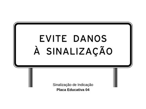 Evite Danos A Sinalização Esta É Uma Placa De - Somos Fabricante de Placas de Trânsito Educativas
