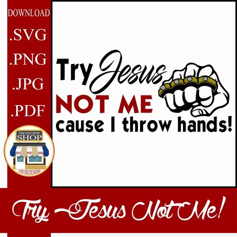 Try Jesus Not Me Cause I Throw Hands Cut File Svg Png Pdf Perfect