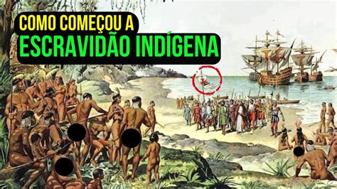 Como começou a ESCRAVIDÃO INDÍGENA NO BRASIL YouTube