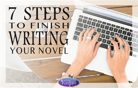 7 Steps To Finish Writing Your Novel With Examples Amwritingfantasy