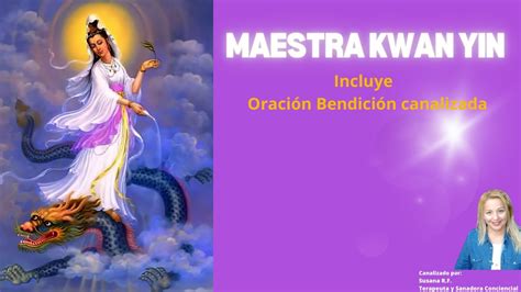 Maestra Kwan Yin Incluye Su Bendici N Oraci N Canalizada Youtube