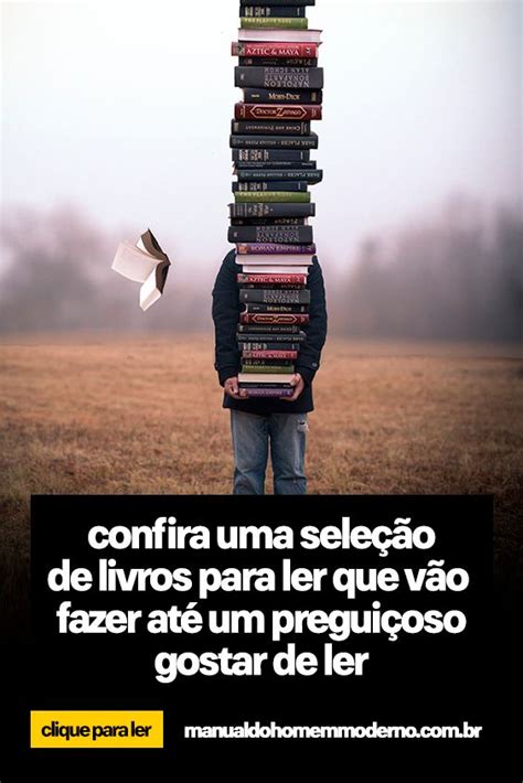 Livros Para Ler Em 2019 Que Vão Fazer Até Um Preguiçoso Gostar De Ler