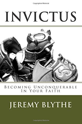 Invictus Becoming Unconquerable In Your Faith Br