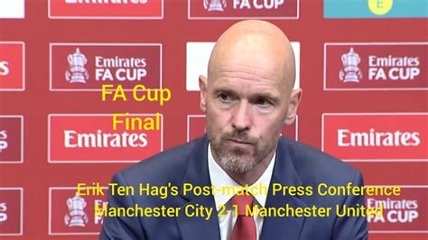 Erik Ten Hags Post Match Press Conference Manchester City 2 1 Manchester United Fa Cup