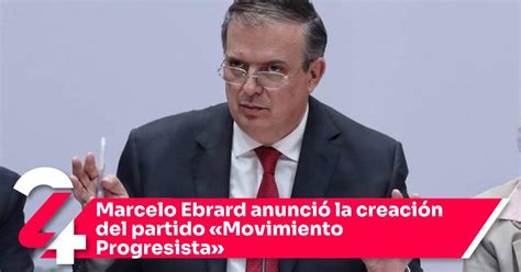 Marcelo Ebrard anunció la creación del partido Movimiento Progresista