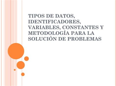 Tipos De Datos Identificadores Variables Y Constantes 97 2003 Ppt