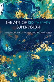 The Art Of Sex Therapy Supervision James C Wadley Richard Siegel