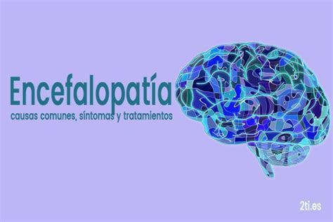 Encefalopatía tipos síntomas y tratamientos