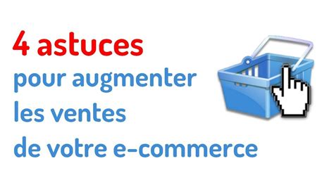 4 astuces efficaces pour améliorer les ventes de votre site e commerce