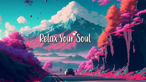 Relax Your Soul 🍀lofi Hip Hop Mix Beats To Relax Chill To 🌿 Lofi