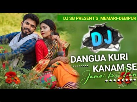 Dangwa Kuri Se Jamay Kuri New Santali Dj Dj Sb Presents