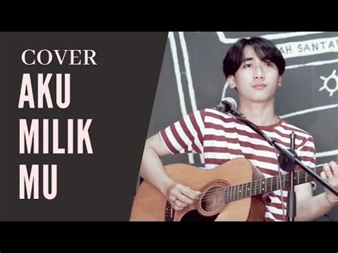 Aku Milik Mu Dewa Cover Dewa Akumilikmu Youtube