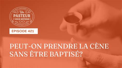 Peut on prendre la cène sans être baptisé Épisode 421 YouTube