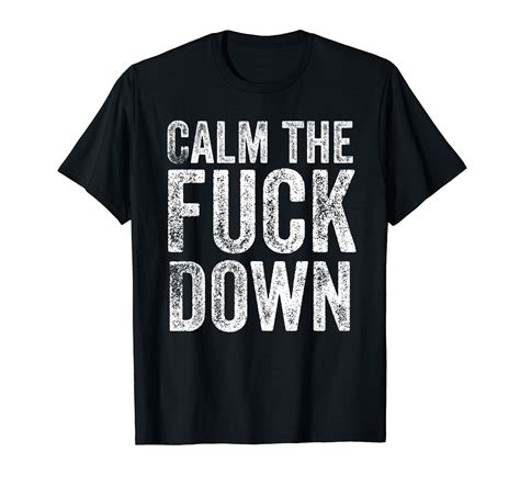 Amazon Calm The Fuck Down T Shirt Clothing Shoes Jewelry