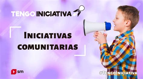 Las Iniciativas Comunitarias T Puedes Ser Un H Roe