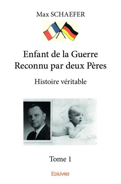 Enfant de la guerre reconnu par deux pères Histoire véritable Tome 1